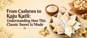 From Cashews to Kaju Katli: Understanding How This Classic Sweet Is Made