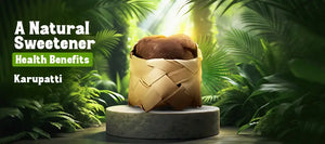 Karupatti: A traditional sweetener and its health benefits